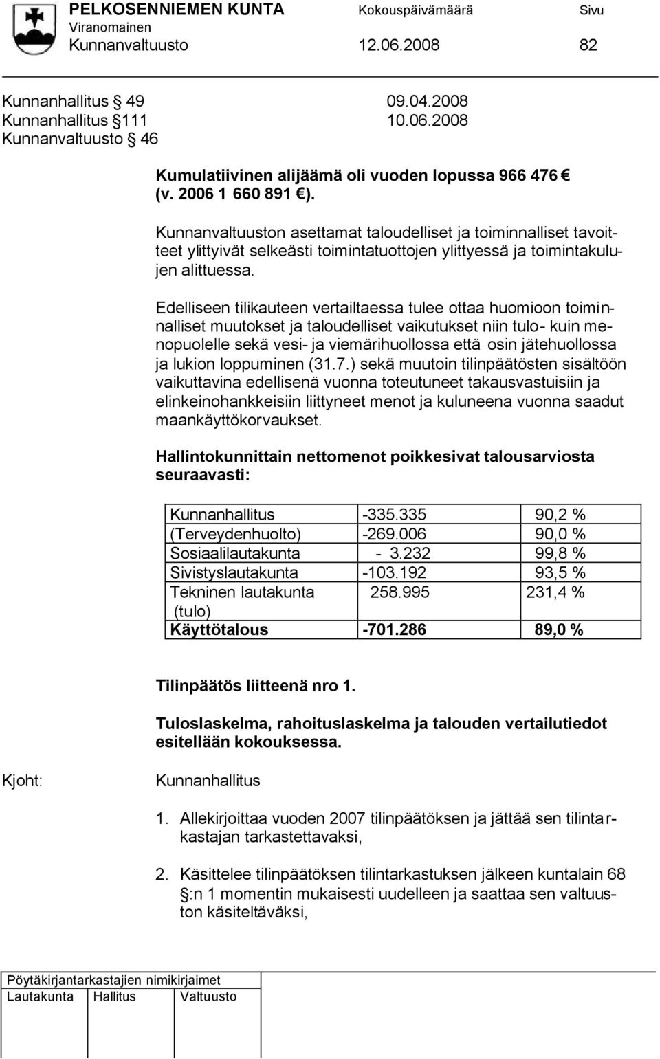 Edelliseen tilikauteen vertailtaessa tulee ottaa huomioon toiminnalliset muutokset ja taloudelliset vaikutukset niin tulo- kuin menopuolelle sekä vesi- ja viemärihuollossa että osin jätehuollossa ja