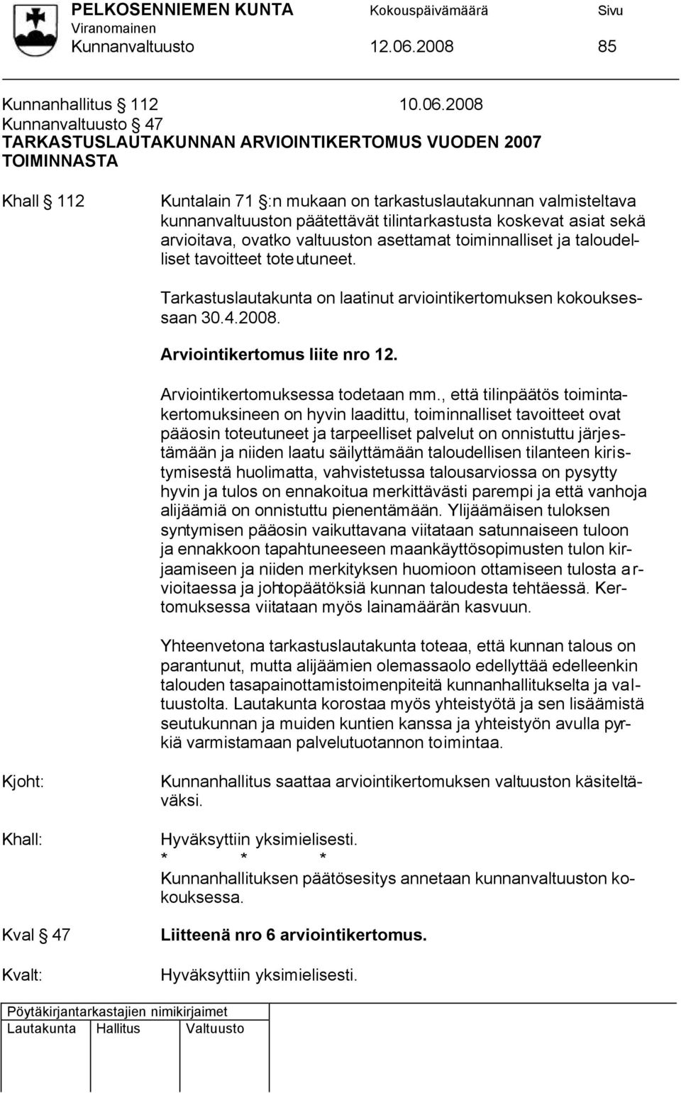 2008 Kunnanvaltuusto 47 TARKASTUSLAUTAKUNNAN ARVIOINTIKERTOMUS VUODEN 2007 TOIMINNASTA Khall 112 Kuntalain 71 :n mukaan on tarkastuslautakunnan valmisteltava kunnanvaltuuston päätettävät