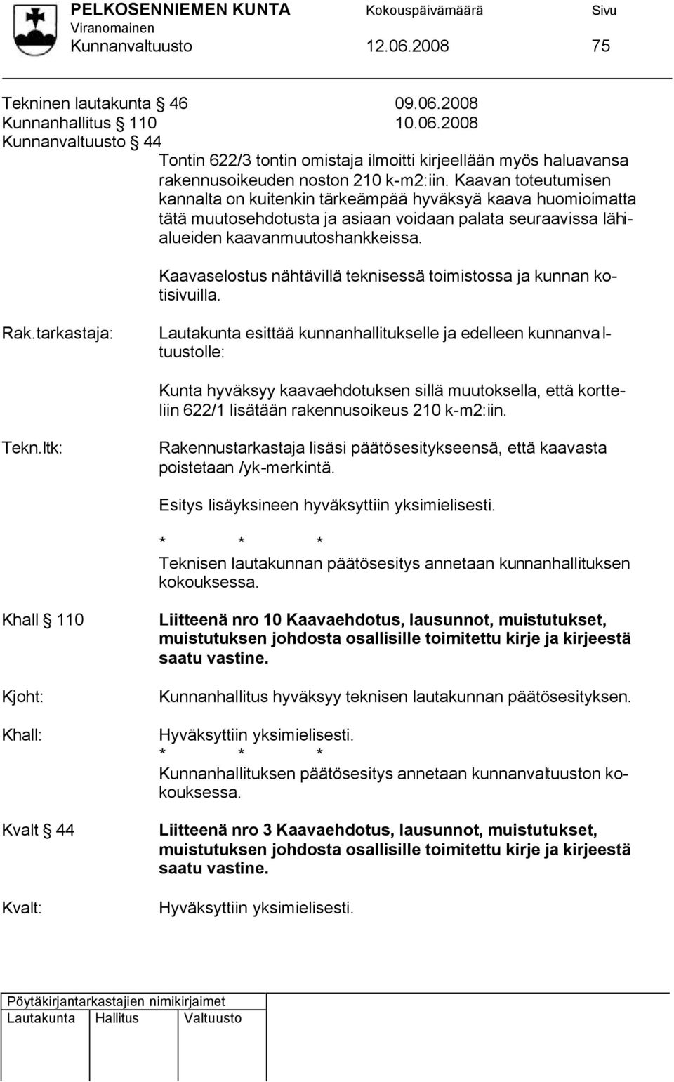 Kaavaselostus nähtävillä teknisessä toimistossa ja kunnan kotisivuilla. Rak.