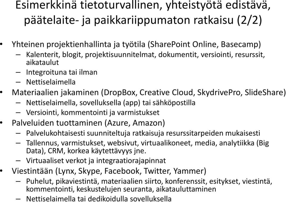 sovelluksella (app) tai sähköpostilla Versiointi, kommentointi ja varmistukset Palveluiden tuottaminen (Azure, Amazon) Palvelukohtaisesti suunniteltuja ratkaisuja resurssitarpeiden mukaisesti