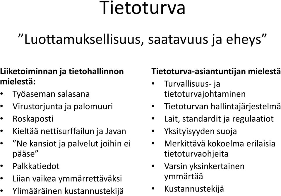 Ylimääräinen kustannustekijä Tietoturva-asiantuntijan mielestä Turvallisuus- ja tietoturvajohtaminen Tietoturvan hallintajärjestelmä