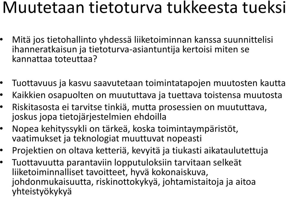 muututtava, joskus jopa tietojärjestelmien ehdoilla Nopea kehityssykli on tärkeä, koska toimintaympäristöt, vaatimukset ja teknologiat muuttuvat nopeasti Projektien on oltava ketteriä, kevyitä