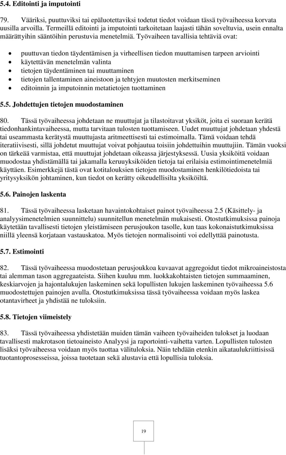 Työvaiheen tavallisia tehtäviä ovat: puuttuvan tiedon täydentämisen ja virheellisen tiedon muuttamisen tarpeen arviointi käytettävän menetelmän valinta tietojen täydentäminen tai muuttaminen tietojen