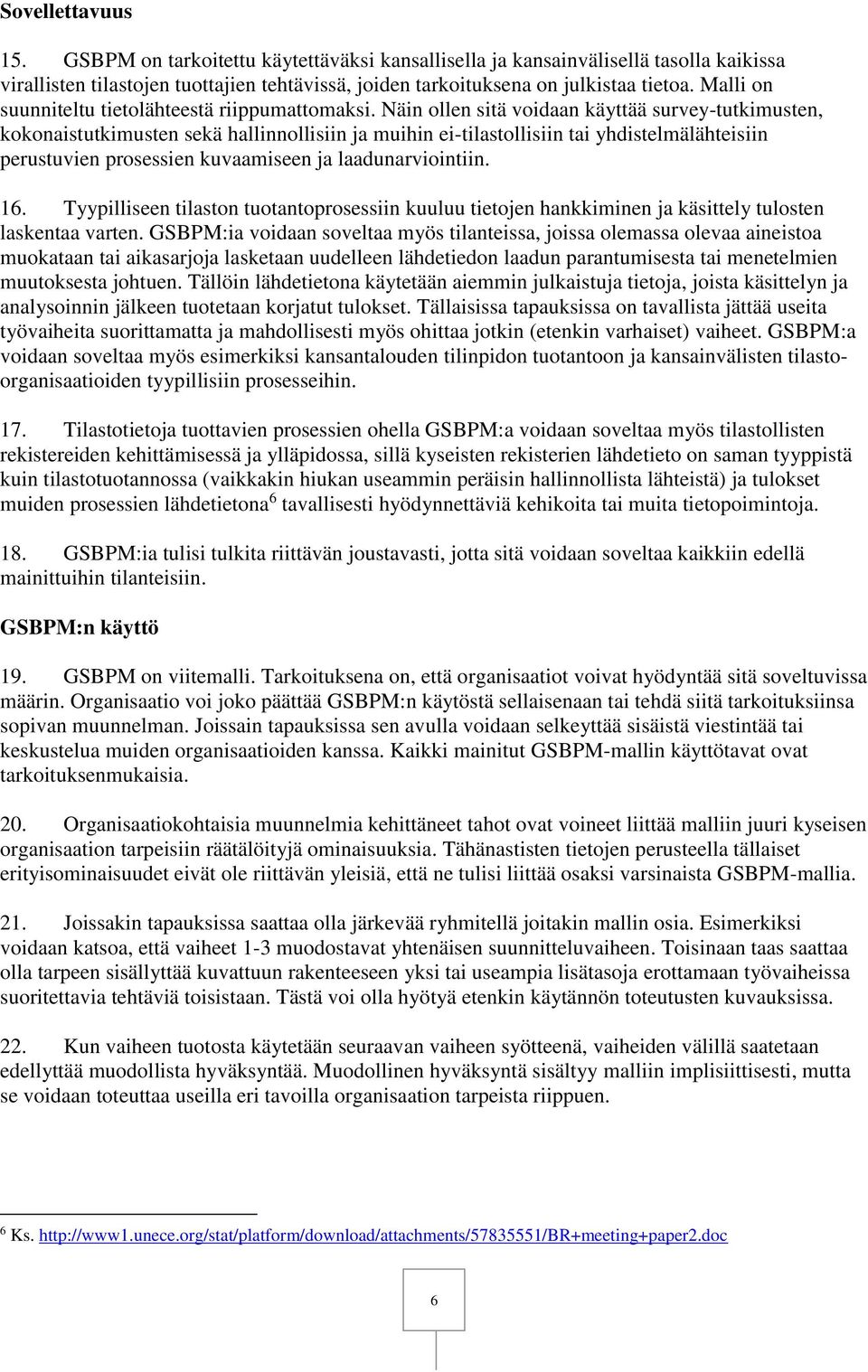 Näin ollen sitä voidaan käyttää survey-tutkimusten, kokonaistutkimusten sekä hallinnollisiin ja muihin ei-tilastollisiin tai yhdistelmälähteisiin perustuvien prosessien kuvaamiseen ja