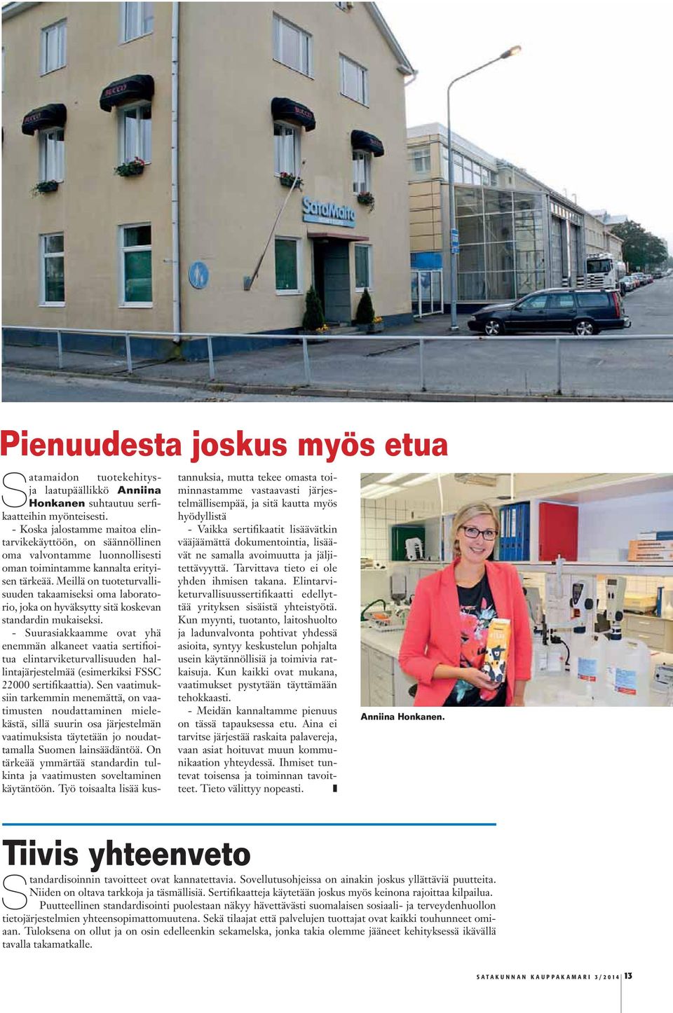 Meillä on tuoteturvallisuuden takaamiseksi oma laboratorio, joka on hyväksytty sitä koskevan standardin mukaiseksi.