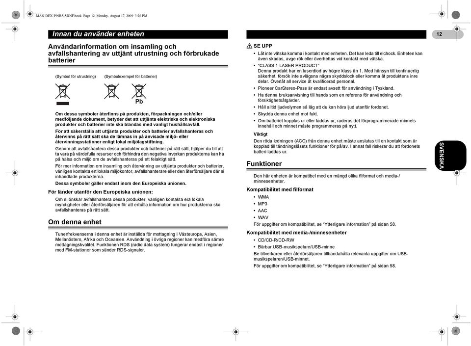 Om dessa symboler återfinns på produkten, förpackningen och/eller medföljande dokument, betyder det att uttjänta elektriska och elektroniska produkter och batterier inte ska blandas med vanligt