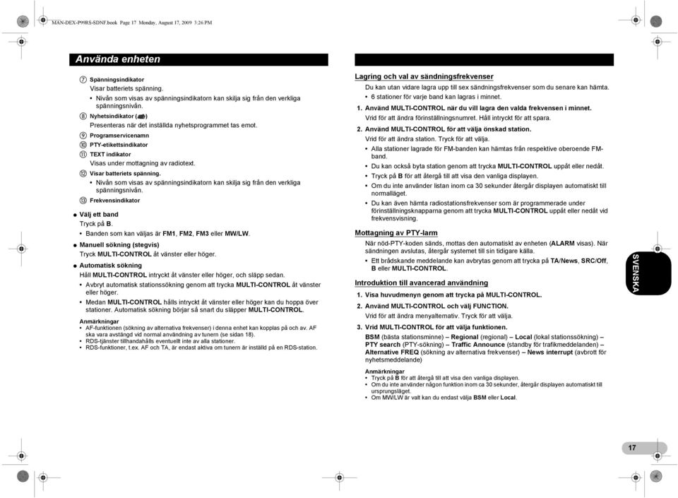 Programservicenamn PTY-etikettsindikator TEXT indikator Visas under mottagning av radiotext. Visar batteriets spänning.