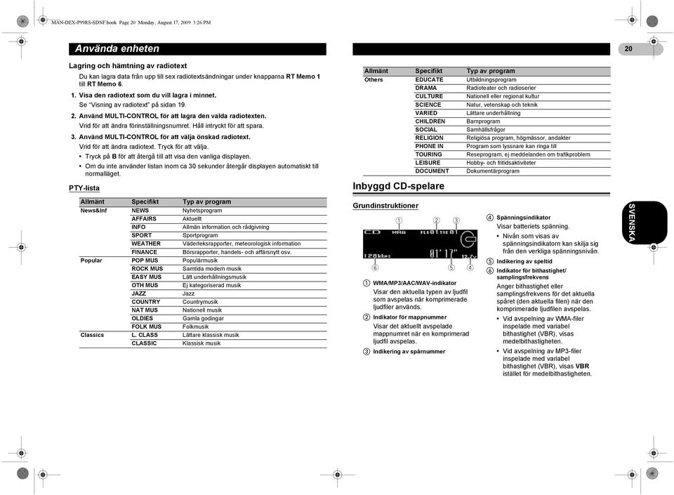 Se Visning av radiotext på sidan 19. 2. Använd MULTI-CONTROL för att lagra den valda radiotexten. Vrid för att ändra förinställningsnumret. Håll intryckt för att spara. 3.