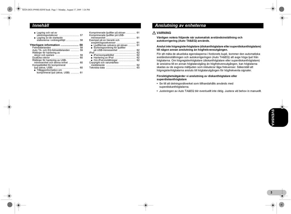 .. 60 Kompatibilitet för komprimerat ljud (skiva, USB)... 60 * Tilläggsinformation om komprimerat ljud (skiva, USB)... 61 Komprimerade ljudfiler på skivan... 61 Komprimerade ljudfiler på USBminnesenhet.