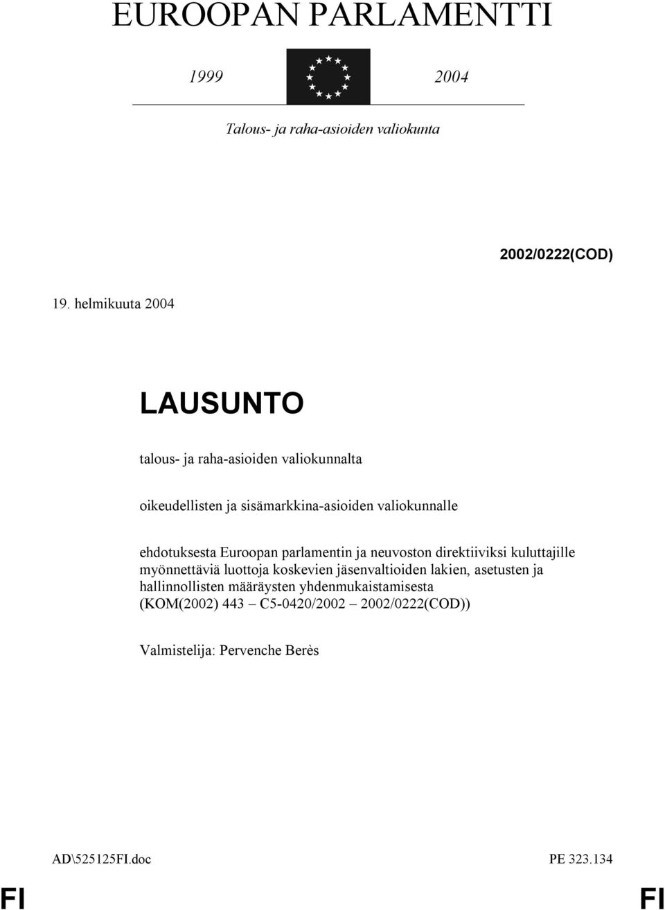 ehdotuksesta Euroopan parlamentin ja neuvoston direktiiviksi kuluttajille myönnettäviä luottoja koskevien jäsenvaltioiden