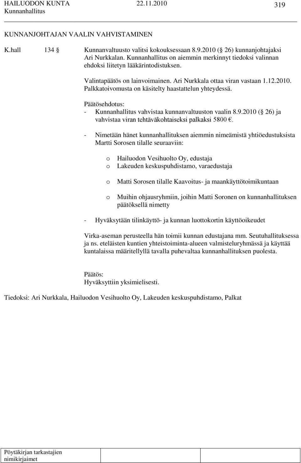 Palkkatoivomusta on käsitelty haastattelun yhteydessä. - vahvistaa kunnanvaltuuston vaalin 8.9.2010 ( 26) ja vahvistaa viran tehtäväkohtaiseksi palkaksi 5800.