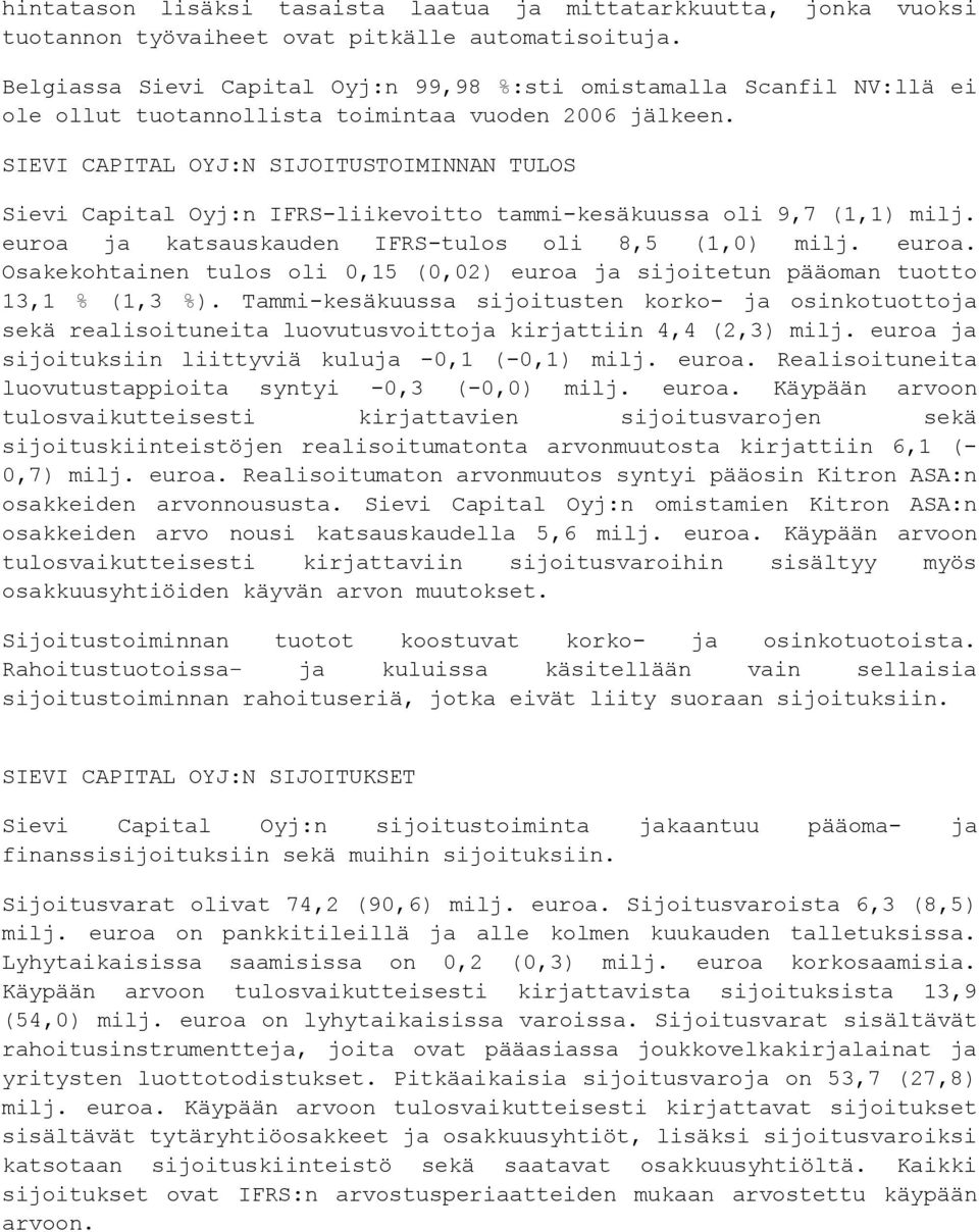 SIEVI CAPITAL OYJ:N SIJOITUSTOIMINNAN TULOS Sievi Capital Oyj:n IFRS-liikevoitto tammi-kesäkuussa oli 9,7 (1,1) milj. euroa 