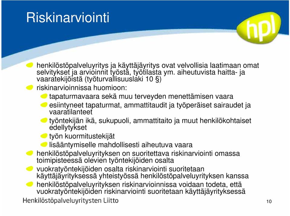 työperäiset sairaudet ja vaaratilanteet työntekijän ikä, sukupuoli, ammattitaito ja muut henkilökohtaiset edellytykset työn kuormitustekijät lisääntymiselle mahdollisesti aiheutuva vaara