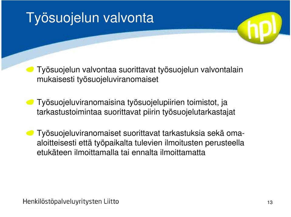 suorittavat piirin työsuojelutarkastajat Työsuojeluviranomaiset suorittavat tarkastuksia sekä