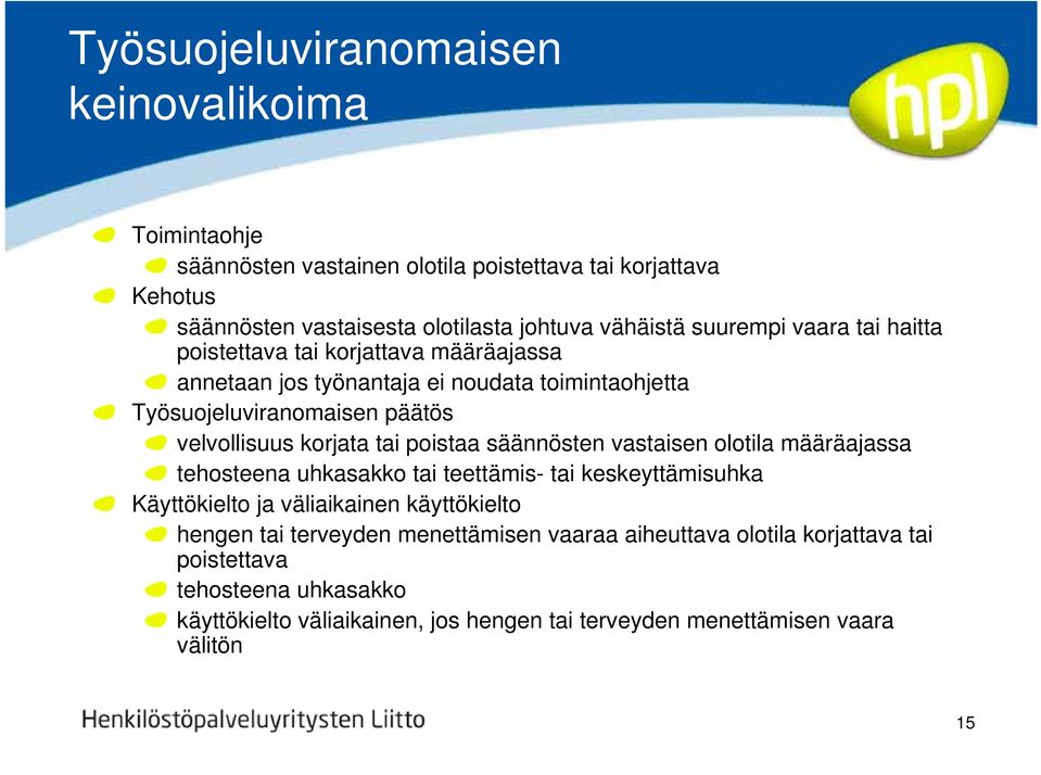 tai poistaa säännösten vastaisen olotila määräajassa tehosteena uhkasakko tai teettämis- tai keskeyttämisuhka Käyttökielto ja väliaikainen käyttökielto hengen tai