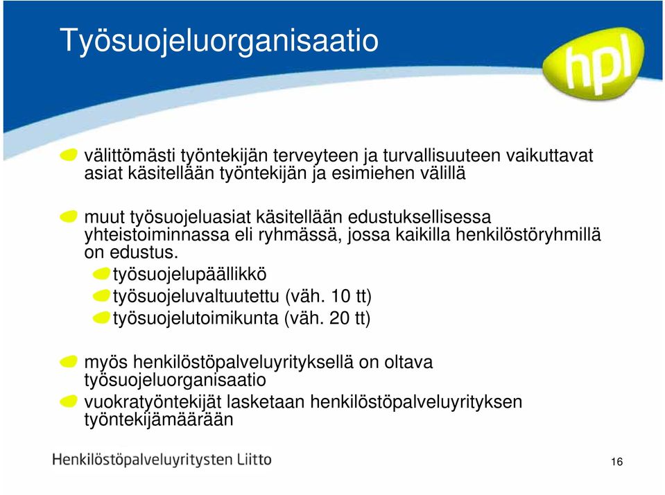 henkilöstöryhmillä on edustus. työsuojelupäällikkö työsuojeluvaltuutettu (väh. 10 tt) työsuojelutoimikunta (väh.