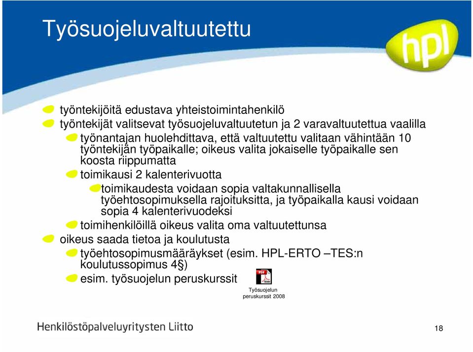 toimikaudesta voidaan sopia valtakunnallisella työehtosopimuksella rajoituksitta, ja työpaikalla kausi voidaan sopia 4 kalenterivuodeksi toimihenkilöillä oikeus valita