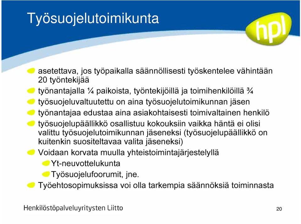 työsuojelupäällikkö osallistuu kokouksiin vaikka häntä ei olisi valittu työsuojelutoimikunnan jäseneksi (työsuojelupäällikkö on kuitenkin suositeltavaa