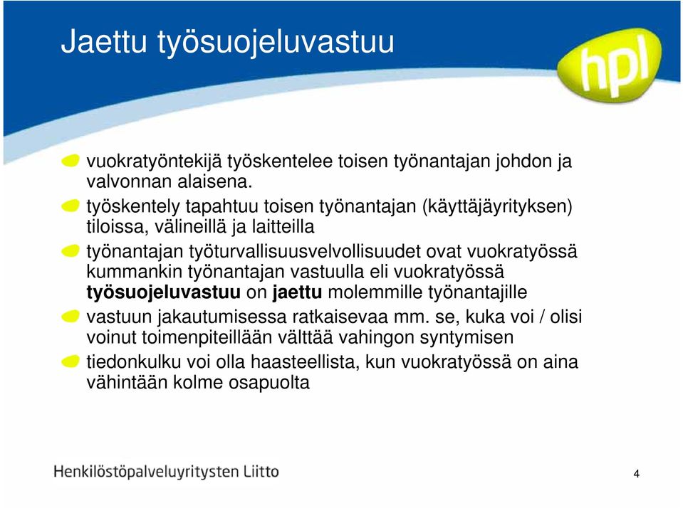 ovat vuokratyössä kummankin työnantajan vastuulla eli vuokratyössä työsuojeluvastuu on jaettu molemmille työnantajille vastuun