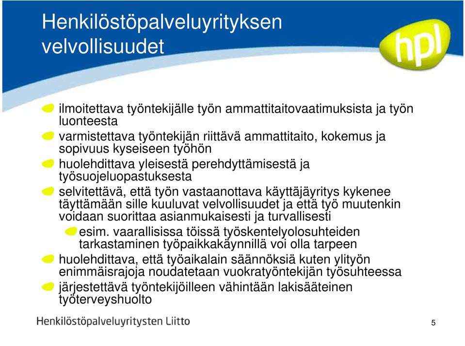 velvollisuudet ja että työ muutenkin voidaan suorittaa asianmukaisesti ja turvallisesti esim.