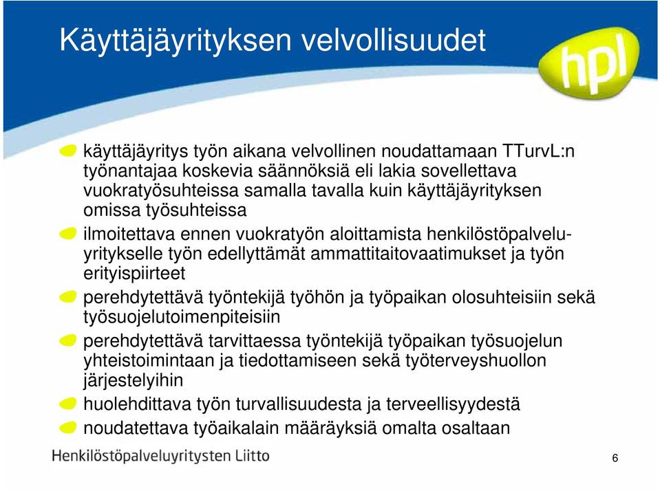 ja työn erityispiirteet perehdytettävä työntekijä työhön ja työpaikan olosuhteisiin sekä työsuojelutoimenpiteisiin perehdytettävä tarvittaessa työntekijä työpaikan