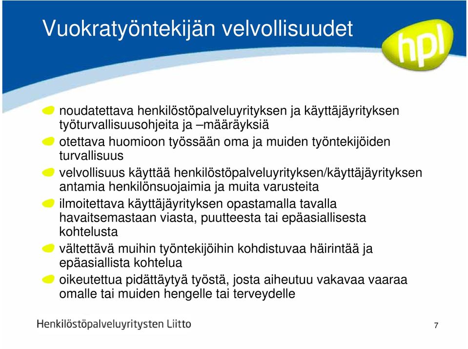 varusteita ilmoitettava käyttäjäyrityksen opastamalla tavalla havaitsemastaan viasta, puutteesta tai epäasiallisesta kohtelusta vältettävä muihin