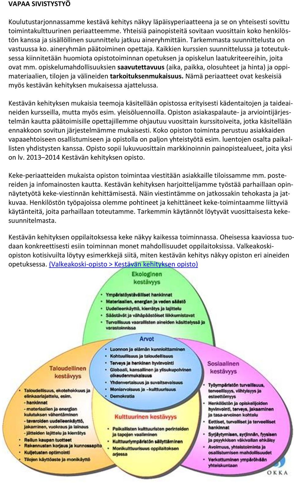 Kaikkien kurssien suunnittelussa ja toteutuksessa kiinnitetään huomiota opistotoiminnan opetuksen ja opiskelun laatukriteereihin, joita ovat mm.