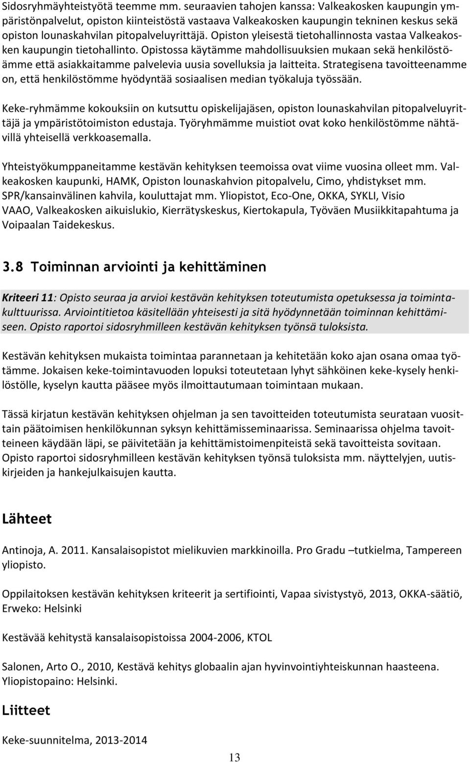 Opiston yleisestä tietohallinnosta vastaa Valkeakosken kaupungin tietohallinto.