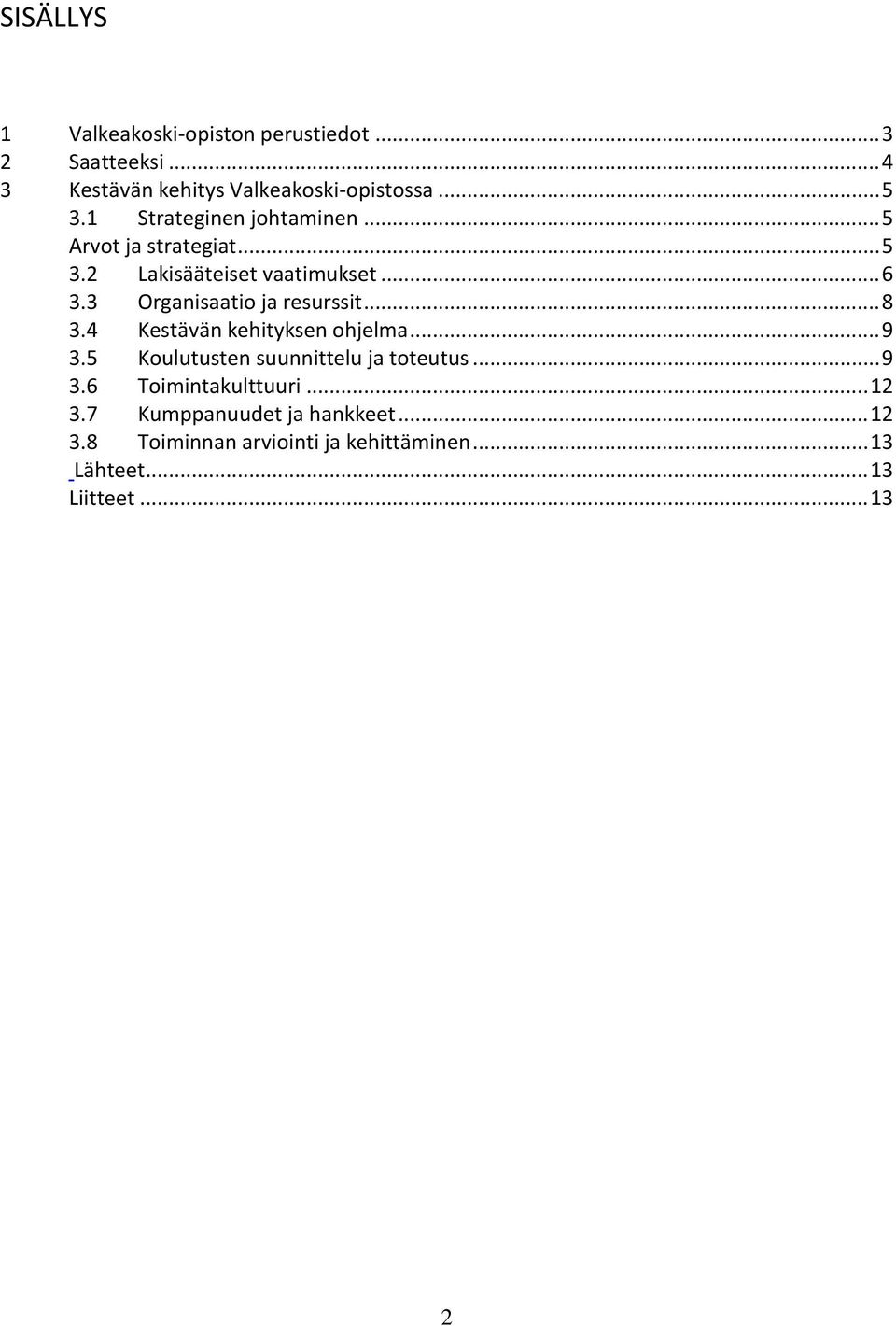 3 Organisaatio ja resurssit... 8 3.4 Kestävän kehityksen ohjelma... 9 3.5 Koulutusten suunnittelu ja toteutus... 9 3.6 Toimintakulttuuri.