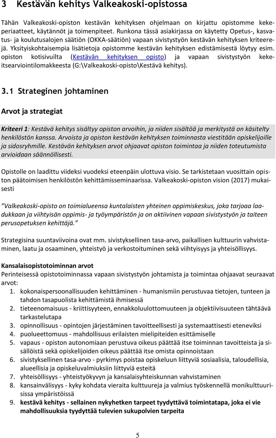 Yksityiskohtaisempia lisätietoja opistomme kestävän kehityksen edistämisestä löytyy esim.