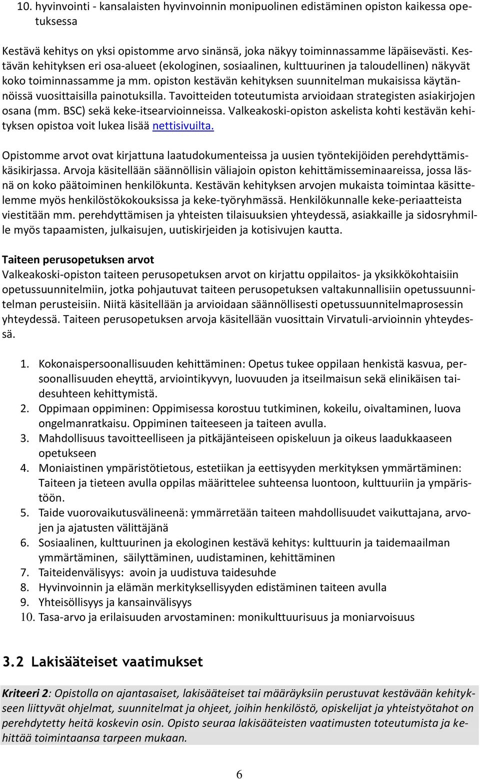 opiston kestävän kehityksen suunnitelman mukaisissa käytännöissä vuosittaisilla painotuksilla. Tavoitteiden toteutumista arvioidaan strategisten asiakirjojen osana (mm.