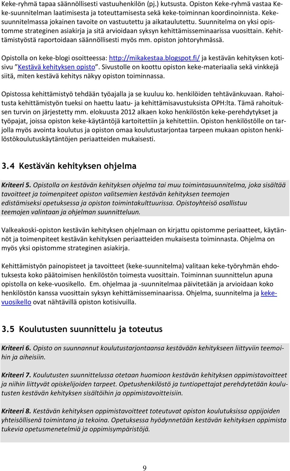 Kehittämistyöstä raportoidaan säännöllisesti myös mm. opiston johtoryhmässä. Opistolla on keke-blogi osoitteessa: http://mikakestaa.blogspot.