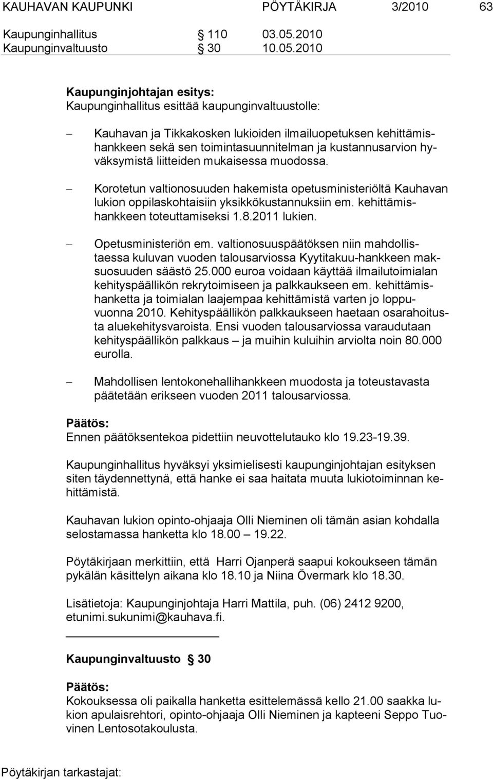 2010 Kaupunginjohtajan esitys: Kaupunginhallitus esittää kaupunginvaltuustolle: Kauhavan ja Tikkakosken lukioiden ilmailuopetuksen kehit tämishank keen sekä sen toimintasuunnitelman ja