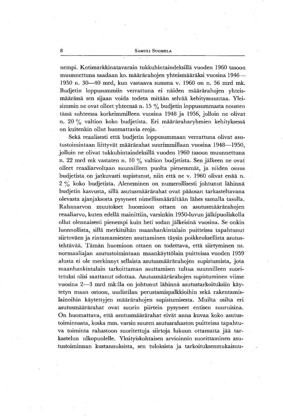 15 % budjetin loppusummasta nousten tässä suhteessa korkeimmilleen vuosina 1948 ja 1956, jolloin ne olivat n. 20 % valtion koko budjetista.