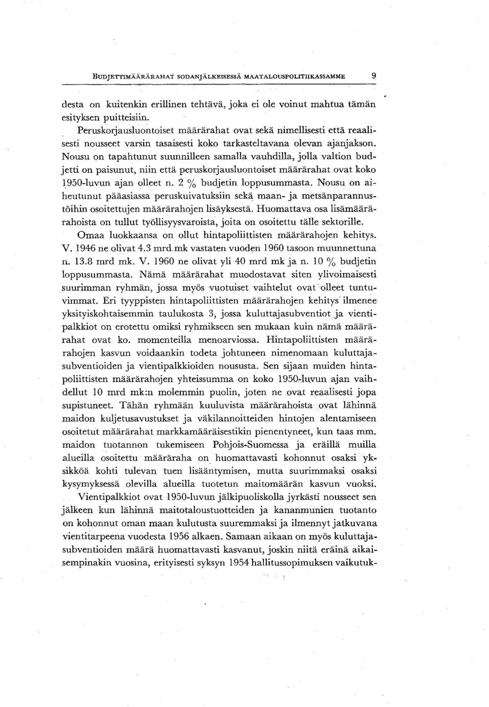 Nousu on tapahtunut suunnilleen samalla vauhdilla, jolla valtion budjetti on paisunut, niin että peruskorjausluontoiset määrärahat ovat koko 1,950-luvun ajan olleet n. 2 % budjetin loppusummasta.