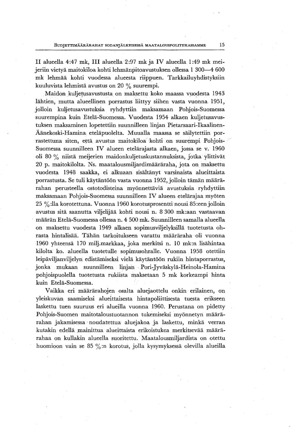 Usayustusta on maksettu koko maassa vuodesta 1943 lähtien, mutta alueellinen porrastus liittyy siihen vasta vuonna 1951, jolloin kuljetusavustuksia ryhdyttiin maksamaan Pohjois-Suomessa suurempina