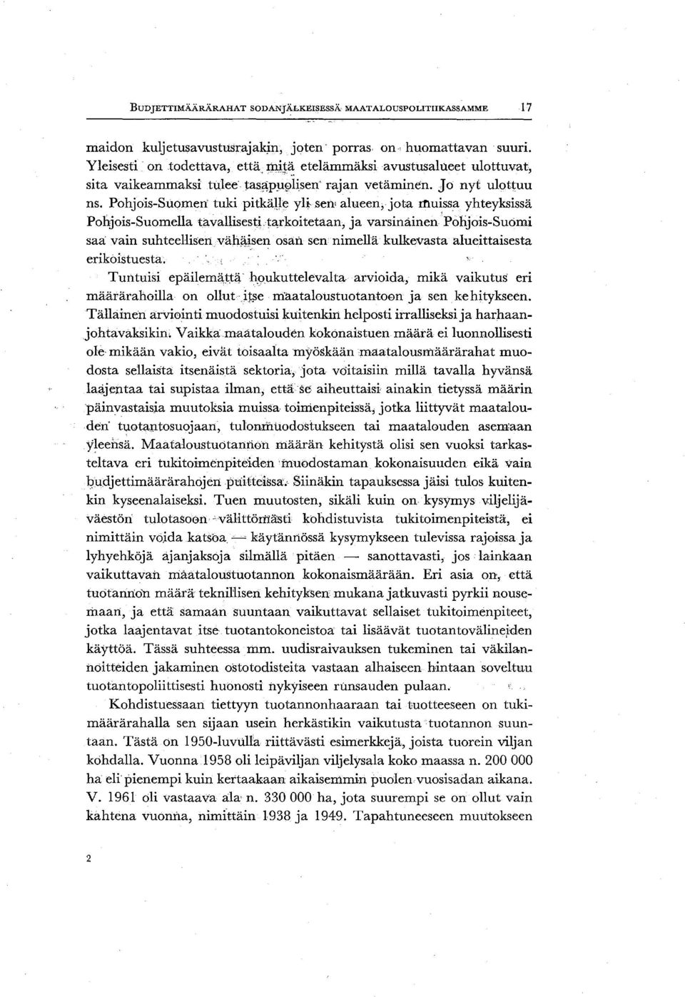 Pohjois-Suomen' tuki pitkän~ yli sen alueen,jota muissa yhteyksissä Pohjois-Suomella tävallisesti,ta,rkoitetaan, ja varsinainen,ipohjois-suömi saa vain suhteellisenväh~ise~ osan sen nimellä