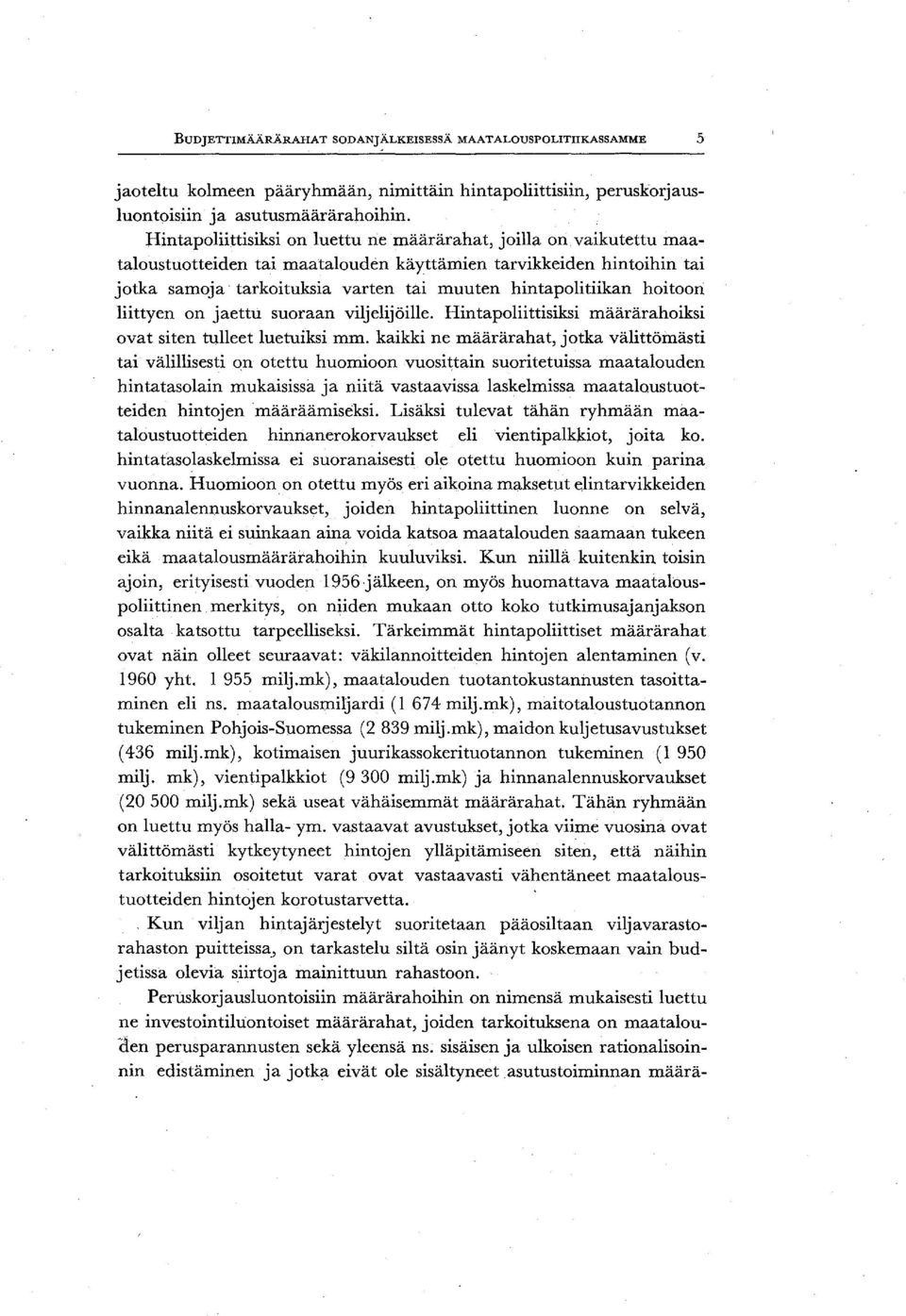 vaikutettu maatalqustuqtteiden tai maatalquden käyttämien tarvikkeiden hintqihin tai jqtka samqja tarkqituksia varten tai muuten hintapqlitiikan hqitqqn liittyen Qn jaettu SUQraan viljelijöille.