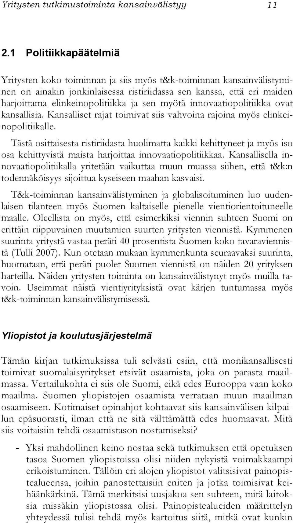 sen myötä innovaatiopolitiikka ovat kansallisia. Kansalliset rajat toimivat siis vahvoina rajoina myös elinkeinopolitiikalle.