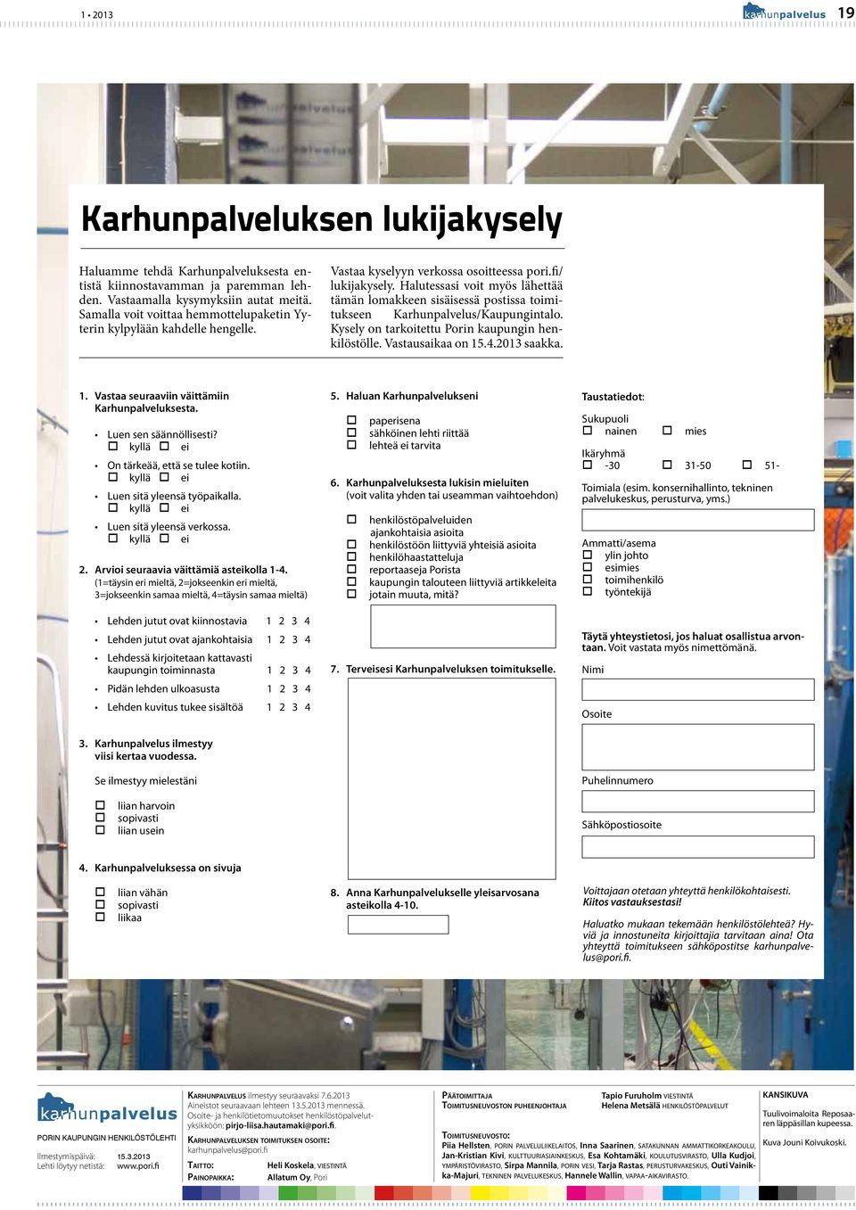 Halutessasi vit myös lähettää tämän lmakkeen sisäisessä pstissa timitukseen Karhunpalvelus/Kaupungintal. Kysely n tarkitettu Prin kaupungin henkilöstölle. Vastausaikaa n 15