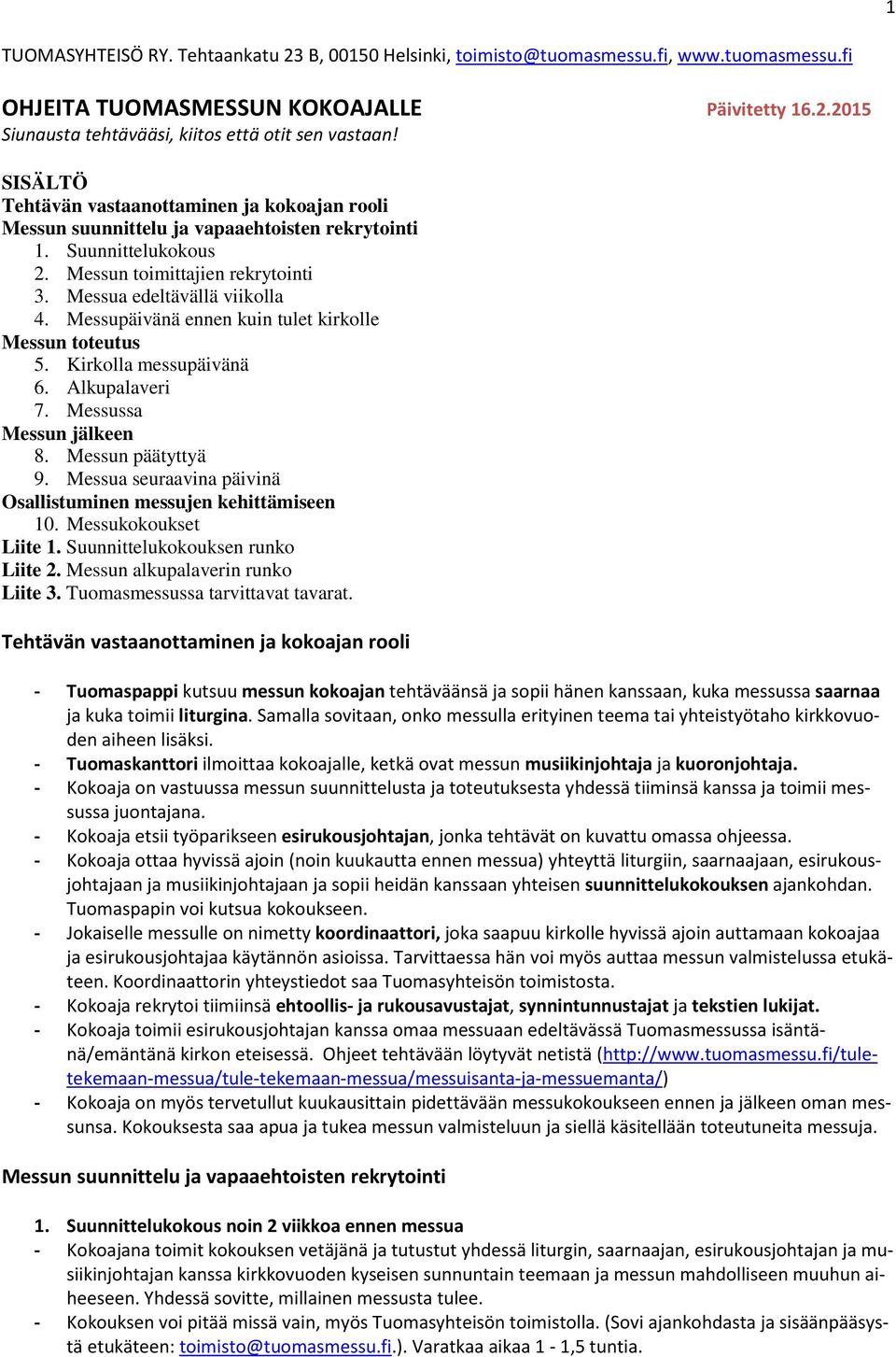 Messupäivänä ennen kuin tulet kirkolle Messun toteutus 5. Kirkolla messupäivänä 6. Alkupalaveri 7. Messussa Messun jälkeen 8. Messun päätyttyä 9.