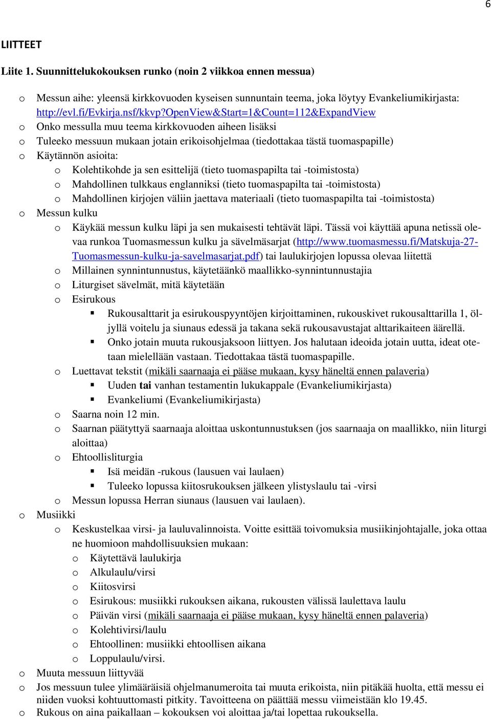 openview&start=1&count=112&expandview o Onko messulla muu teema kirkkovuoden aiheen lisäksi o Tuleeko messuun mukaan jotain erikoisohjelmaa (tiedottakaa tästä tuomaspapille) o Käytännön asioita: o