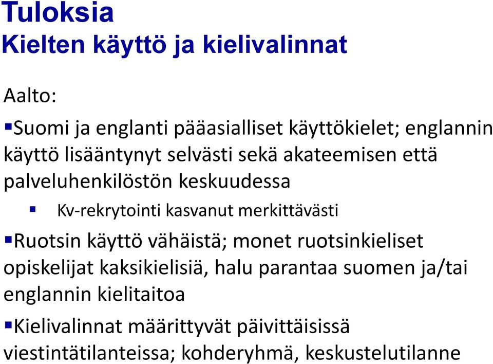 merkittävästi Ruotsin käyttö vähäistä; monet ruotsinkieliset opiskelijat kaksikielisiä, halu parantaa suomen