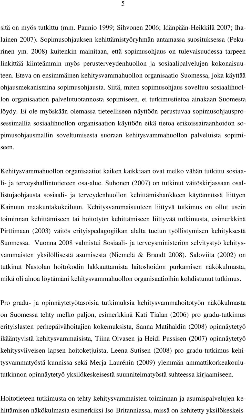 Eteva on ensimmäinen kehitysvammahuollon organisaatio Suomessa, joka käyttää ohjausmekanismina sopimusohjausta.