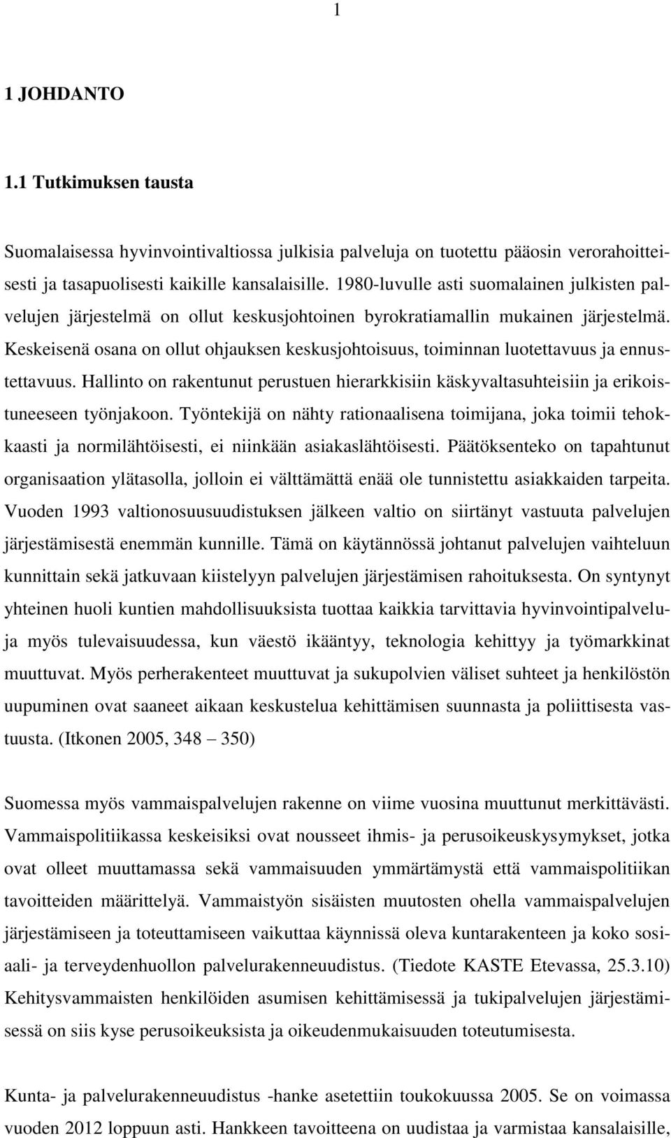 Keskeisenä osana on ollut ohjauksen keskusjohtoisuus, toiminnan luotettavuus ja ennustettavuus. Hallinto on rakentunut perustuen hierarkkisiin käskyvaltasuhteisiin ja erikoistuneeseen työnjakoon.