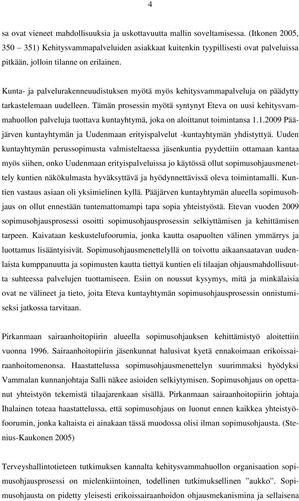 Kunta- ja palvelurakenneuudistuksen myötä myös kehitysvammapalveluja on päädytty tarkastelemaan uudelleen.