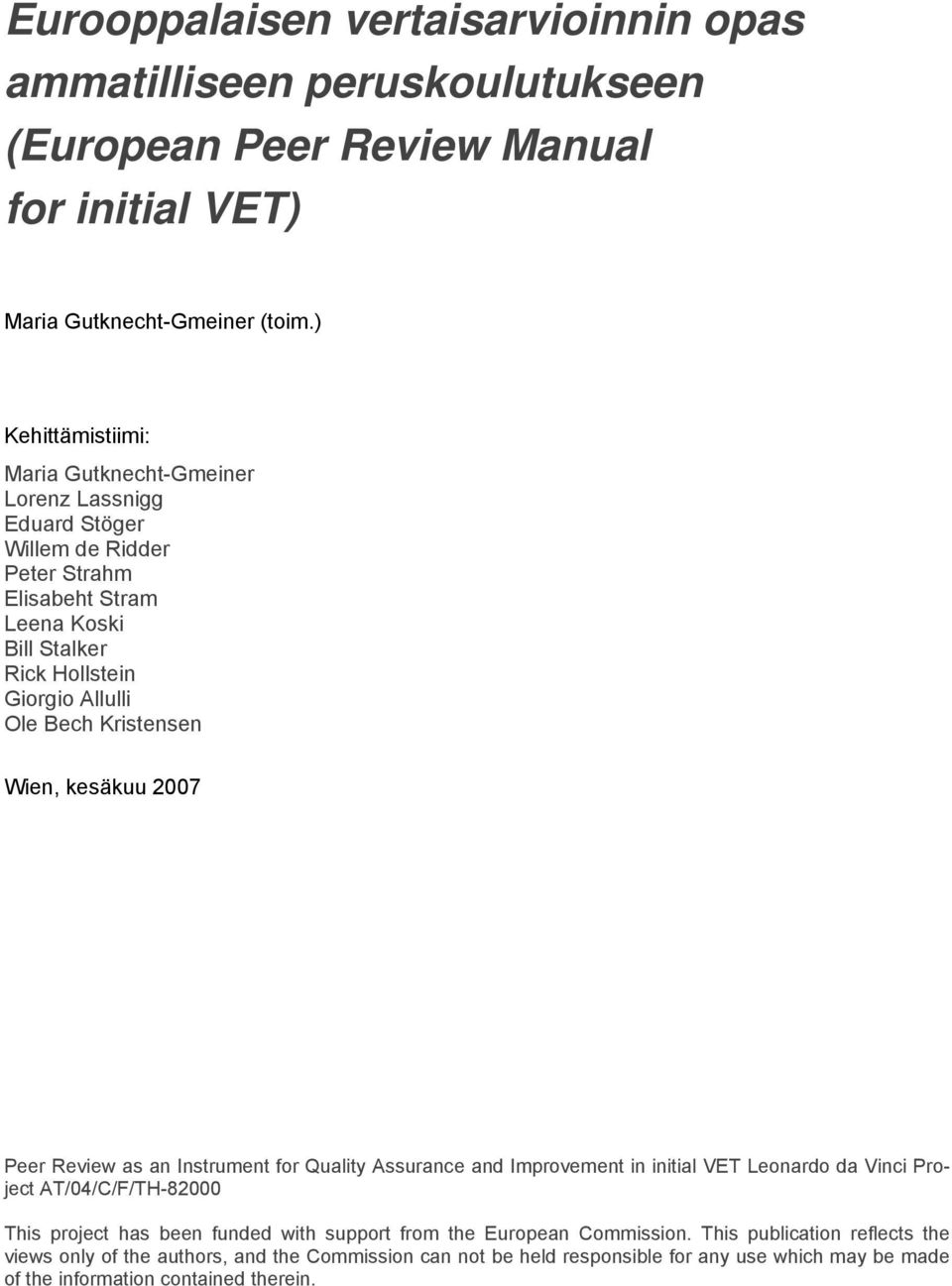 Bech Kristensen Wien, kesäkuu 2007 Peer Review as an Instrument for Quality Assurance and Improvement in initial VET Leonardo da Vinci Project AT/04/C/F/TH-82000 This project has