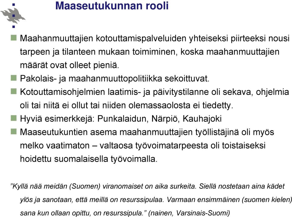 Hyviä esimerkkejä: Punkalaidun, Närpiö, Kauhajoki Maaseutukuntien asema maahanmuuttajien työllistäjinä oli myös melko vaatimaton valtaosa työvoimatarpeesta oli toistaiseksi hoidettu suomalaisella