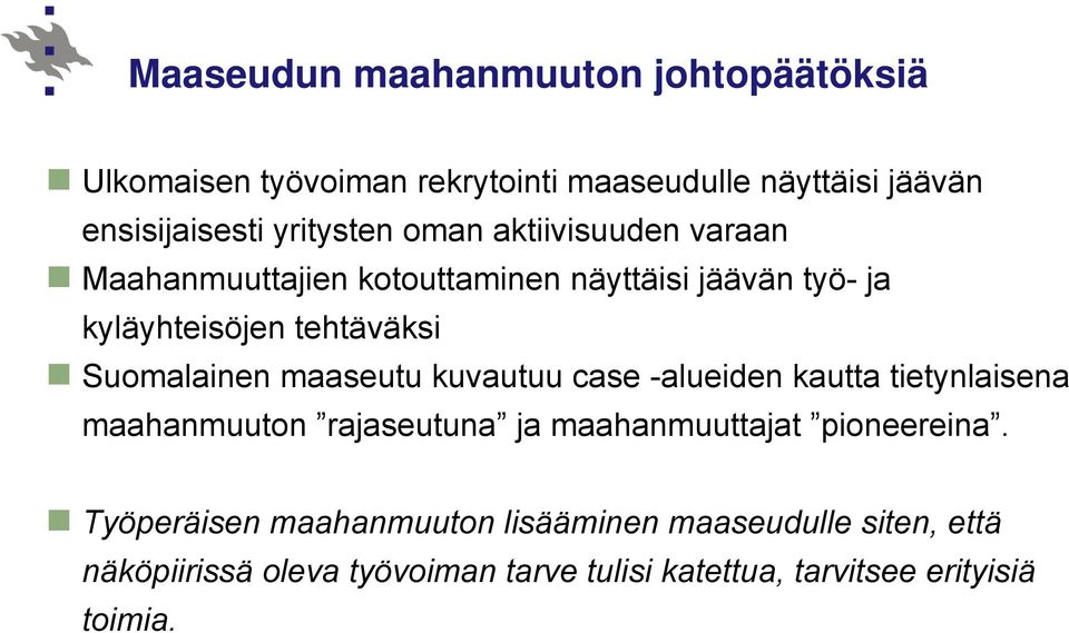 Suomalainen maaseutu kuvautuu case -alueiden kautta tietynlaisena maahanmuuton rajaseutuna ja maahanmuuttajat pioneereina.