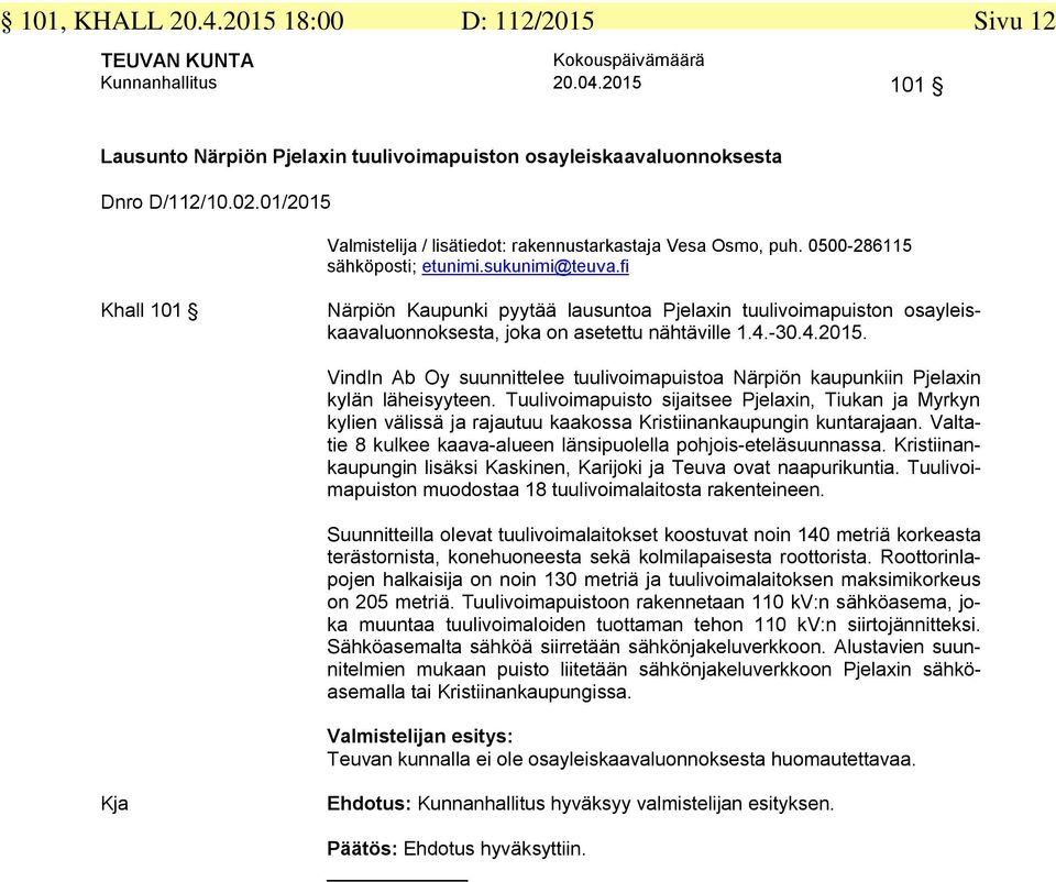 fi Khall 101 Närpiön Kaupunki pyytää lausuntoa Pjelaxin tuulivoimapuiston osayleiskaavaluonnoksesta, joka on asetettu nähtäville 1.4.-30.4.2015.